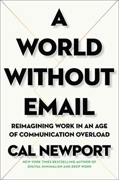 Book Cover - Book Review: A World Without Email: Reimagining Work in an Age of Communication Overload