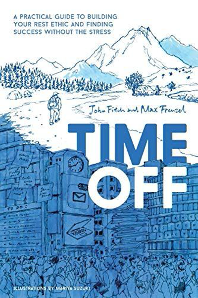 Book Cover - Book Review: Time Off: A Practical Guide to Building Your Rest Ethic and Finding Success Without the Stress